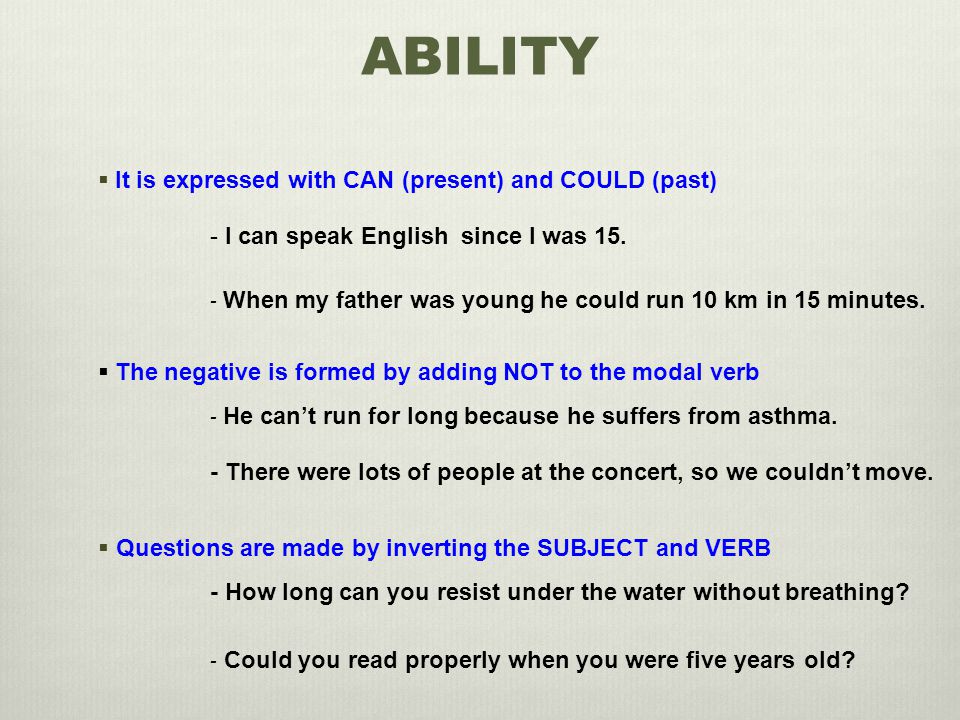ABILITY  It is expressed with CAN (present) and COULD (past) - I can speak English since I was 15.