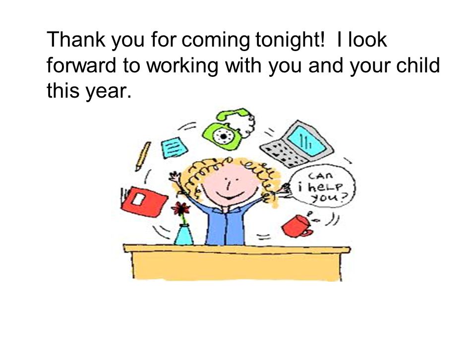 Thank you for coming tonight! I look forward to working with you and your child this year.