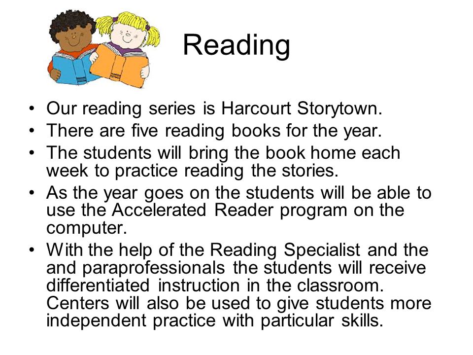 Reading Our reading series is Harcourt Storytown. There are five reading books for the year.