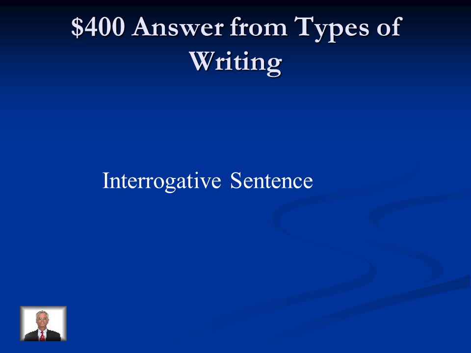 $400 Question from Types of Writing A sentence that asks a question is a(n)…