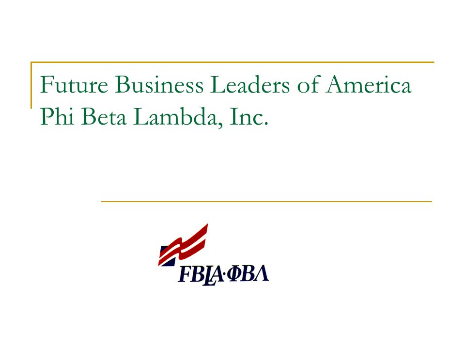 Future Business Leaders of America Phi Beta Lambda, Inc.