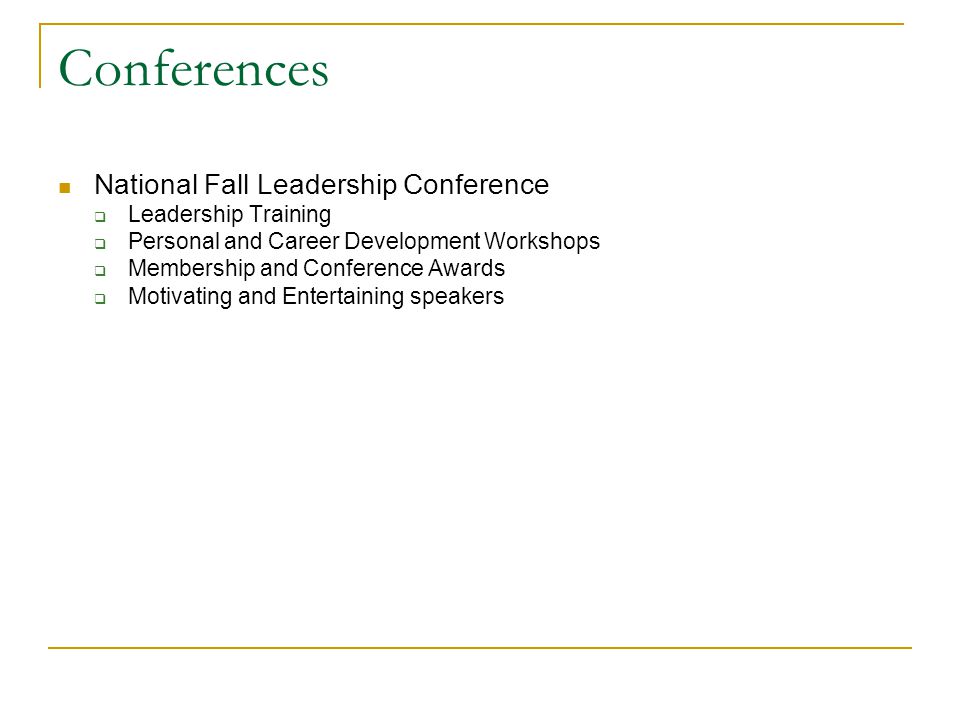 Conferences National Fall Leadership Conference  Leadership Training  Personal and Career Development Workshops  Membership and Conference Awards  Motivating and Entertaining speakers