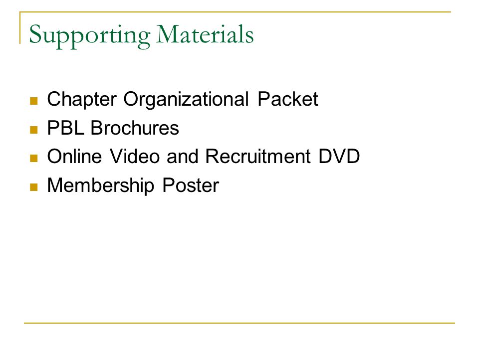 Supporting Materials Chapter Organizational Packet PBL Brochures Online Video and Recruitment DVD Membership Poster