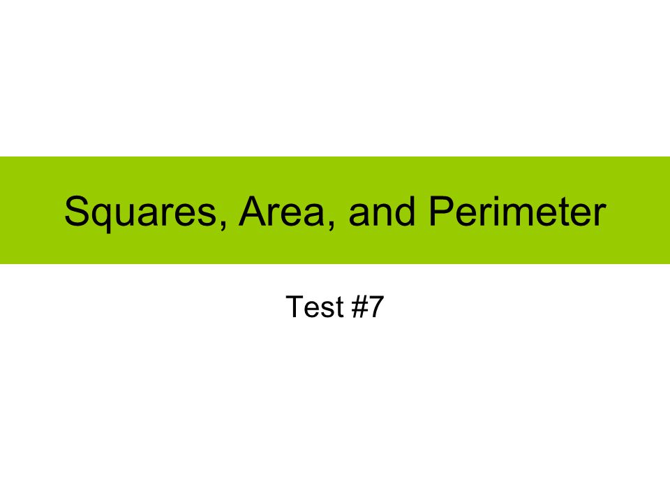 Squares, Area, and Perimeter Test #7
