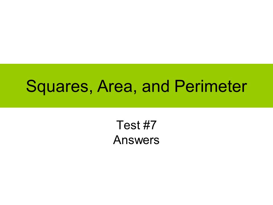 Squares, Area, and Perimeter Test #7 Answers