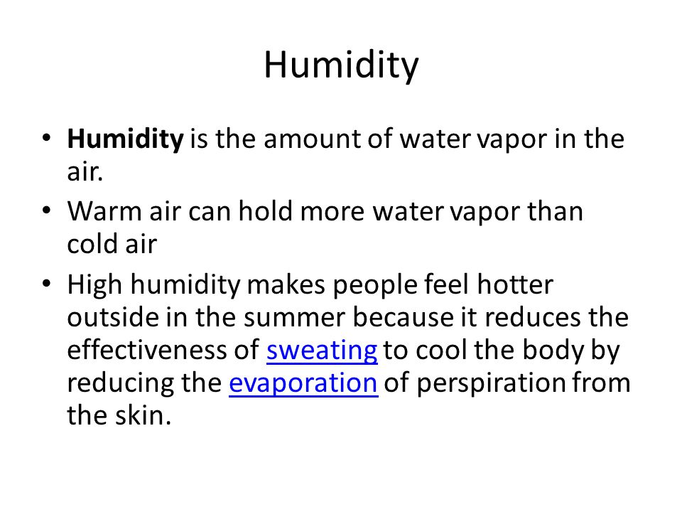 Humidity Humidity is the amount of water vapor in the air.