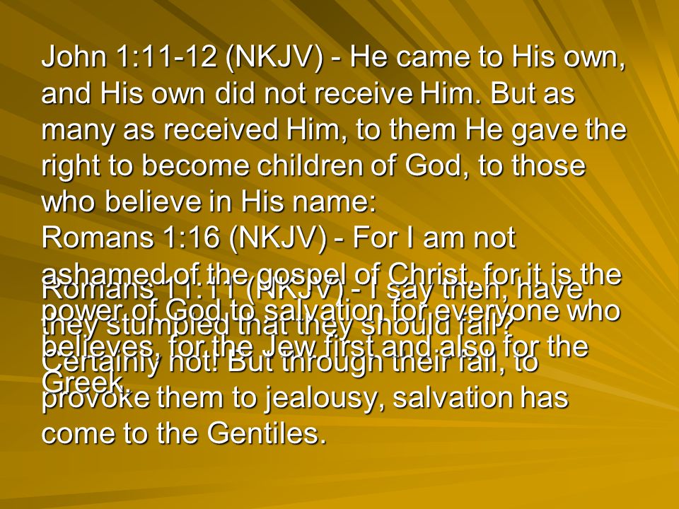 John 1:11-12 (NKJV) - He came to His own, and His own did not receive Him.