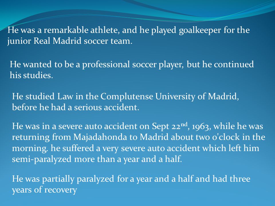 He was a remarkable athlete, and he played goalkeeper for the junior Real Madrid soccer team.