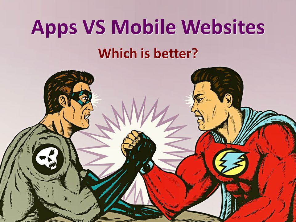 Apps VS Mobile Websites Which is better