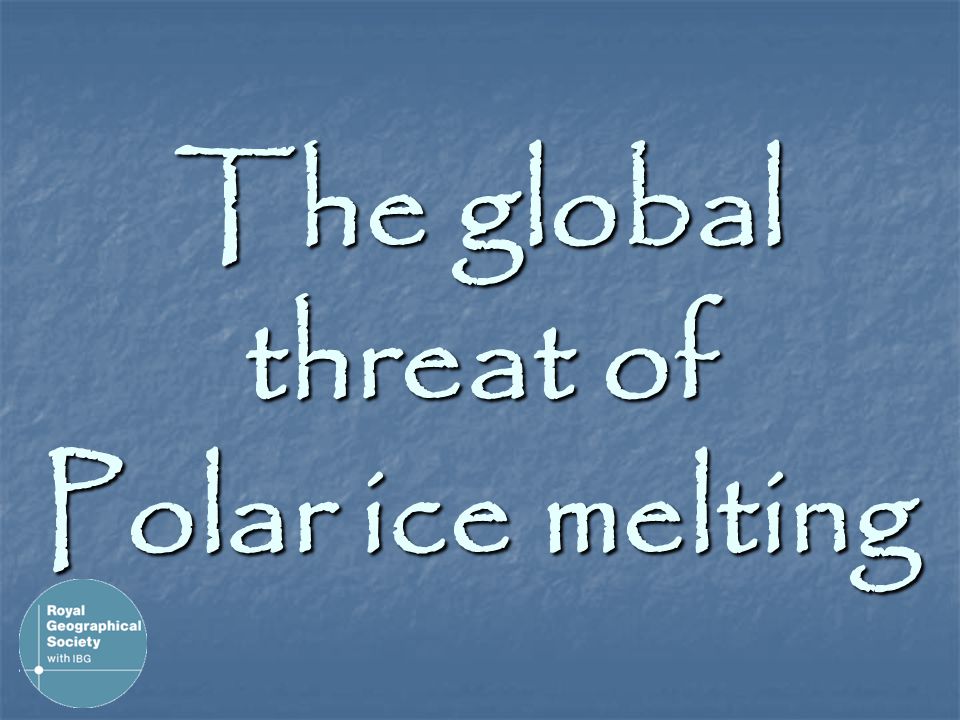 The global threat of Polar ice melting