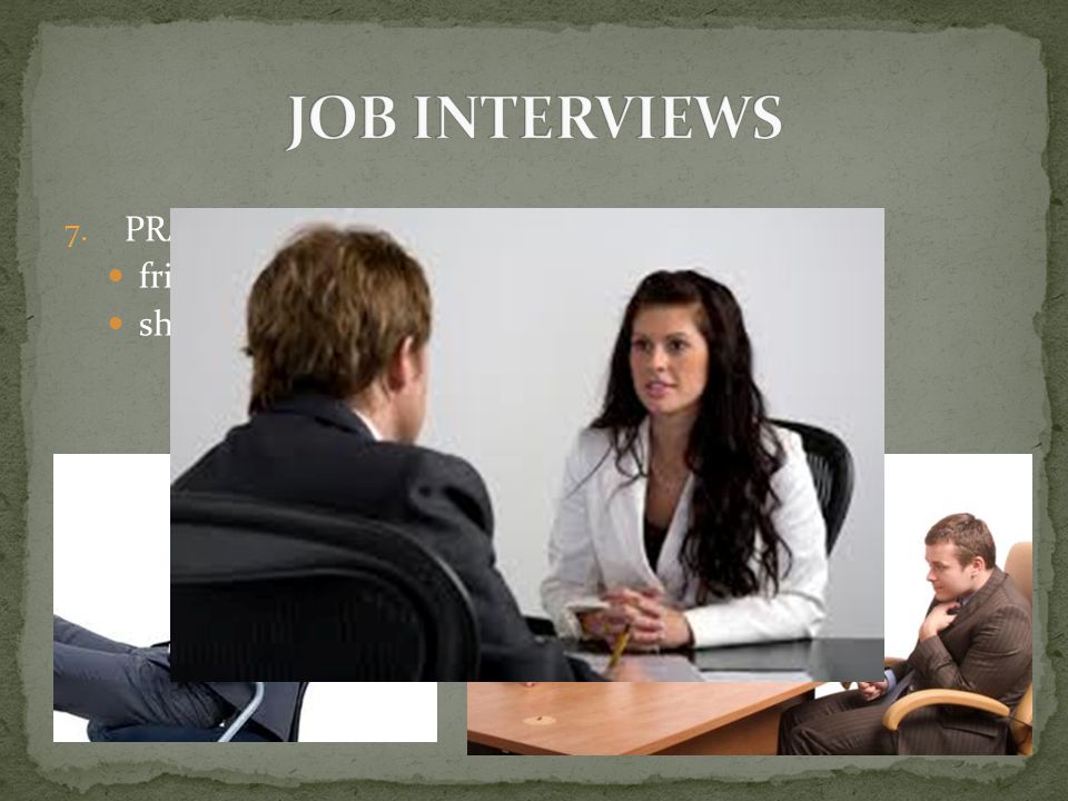 7.PRACTICE INTERVIEW ETTIQUETTE friendly greeting, firm hand-shake, eye-contact show interest through body language