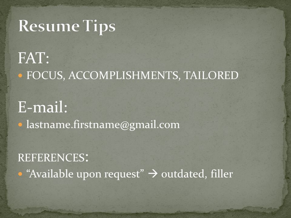 FAT: FOCUS, ACCOMPLISHMENTS, TAILORED   REFERENCES : Available upon request  outdated, filler