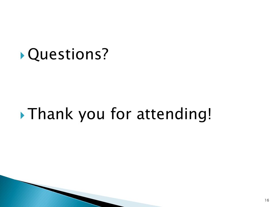  Questions  Thank you for attending! 16