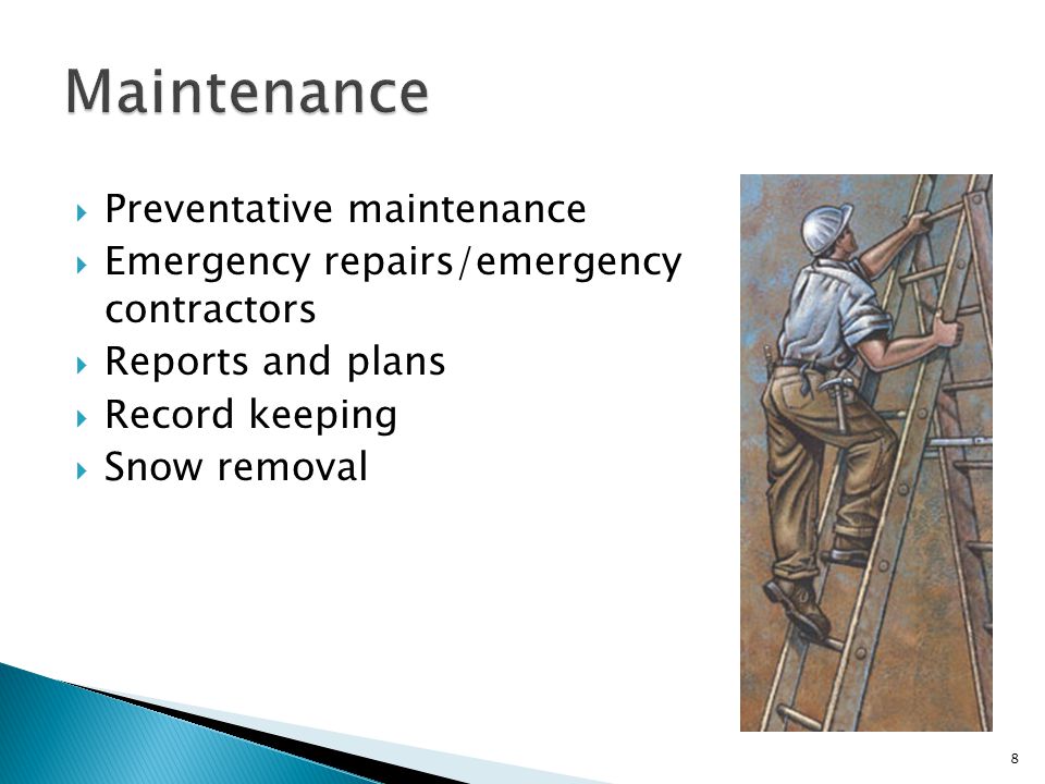  Preventative maintenance  Emergency repairs/emergency contractors  Reports and plans  Record keeping  Snow removal 8