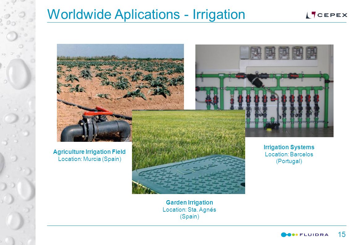 15 Worldwide Aplications - Irrigation Agriculture Irrigation Field Location: Murcia (Spain) Garden Irrigation Location: Sta.