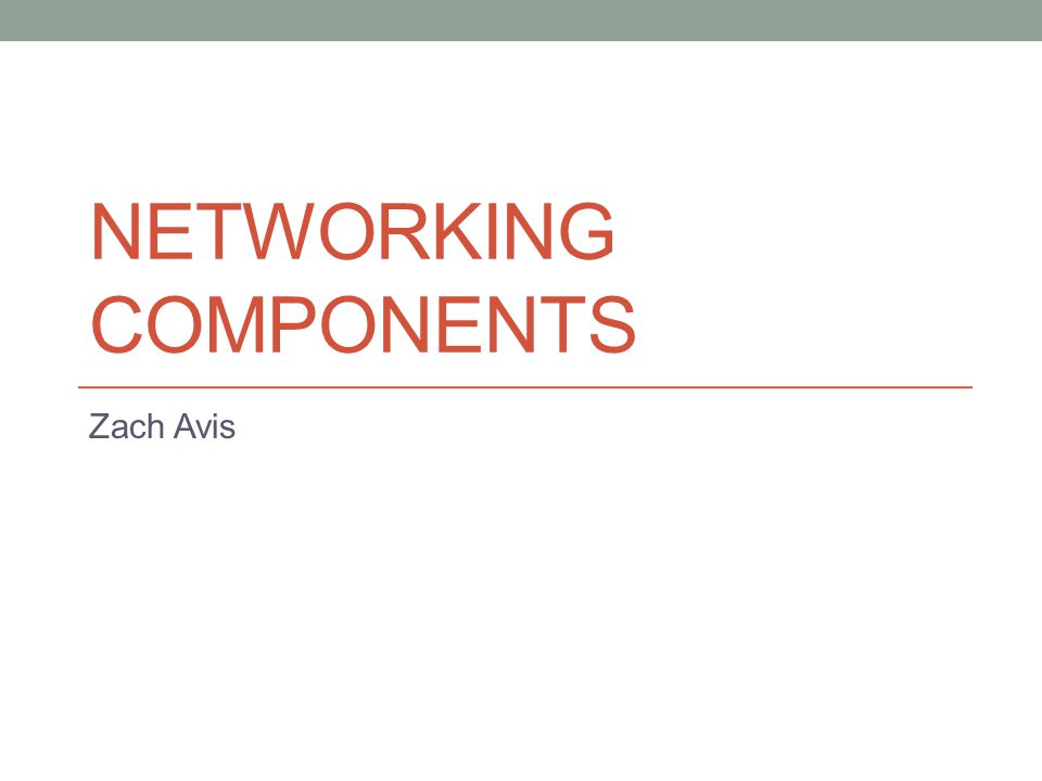 NETWORKING COMPONENTS Zach Avis