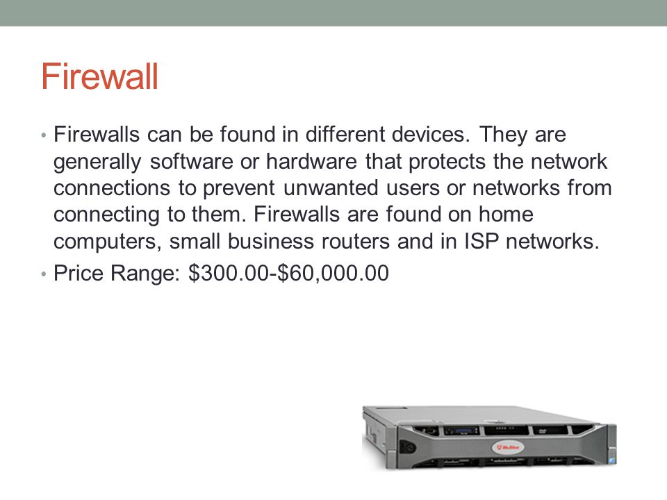 Firewall Firewalls can be found in different devices.