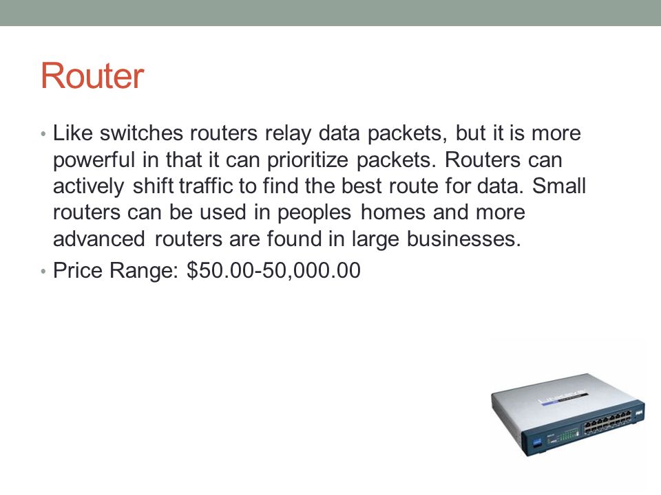 Router Like switches routers relay data packets, but it is more powerful in that it can prioritize packets.
