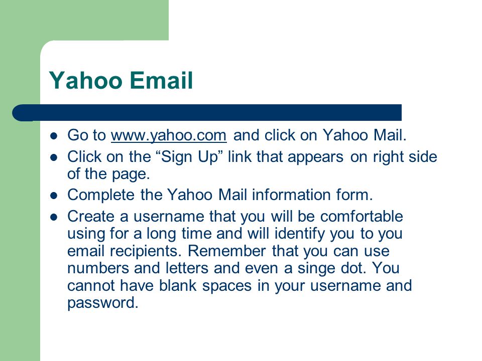 Yahoo  Go to   and click on Yahoo Mail.  Click on the Sign Up link that appears on right side of the page.