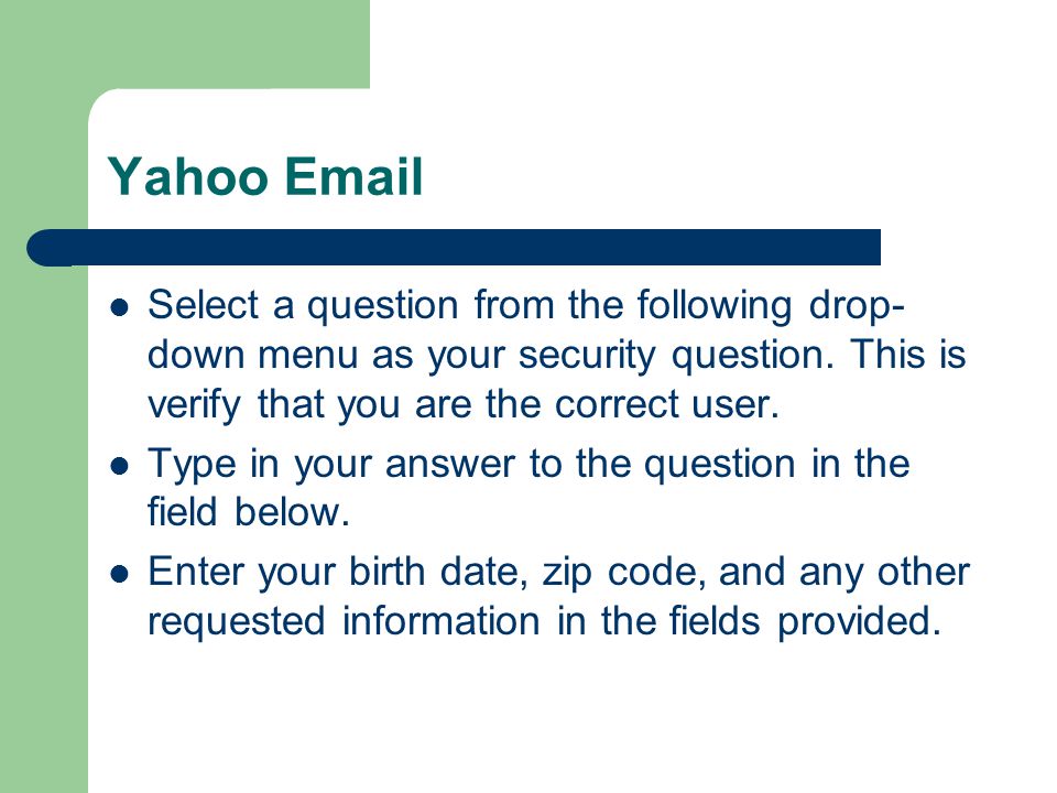 Yahoo  Select a question from the following drop- down menu as your security question.