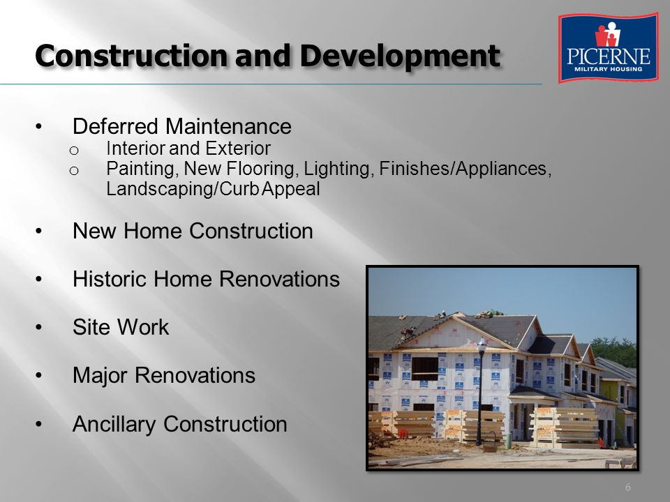 6 Construction and Development Deferred Maintenance o Interior and Exterior o Painting, New Flooring, Lighting, Finishes/Appliances, Landscaping/Curb Appeal New Home Construction Historic Home Renovations Site Work Major Renovations Ancillary Construction
