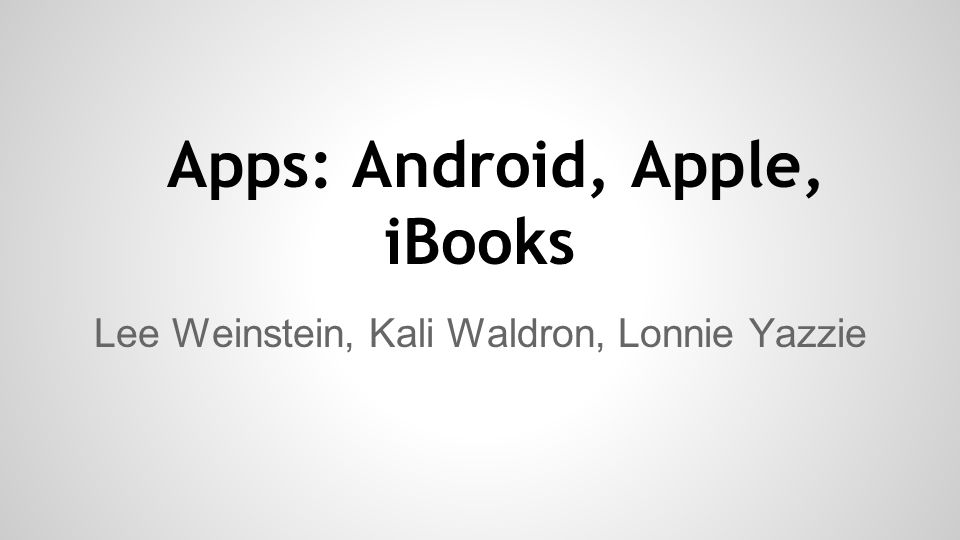 Apps: Android, Apple, iBooks Lee Weinstein, Kali Waldron, Lonnie Yazzie