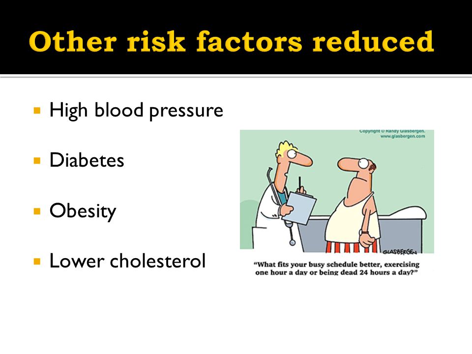  High blood pressure  Diabetes  Obesity  Lower cholesterol
