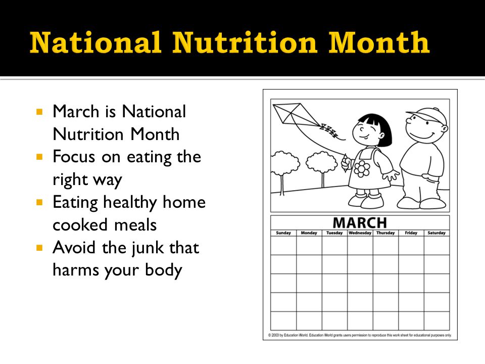  March is National Nutrition Month  Focus on eating the right way  Eating healthy home cooked meals  Avoid the junk that harms your body