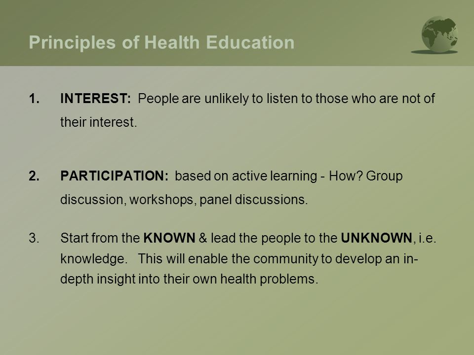Principles of Health Education 1.INTEREST: People are unlikely to listen to those who are not of their interest.