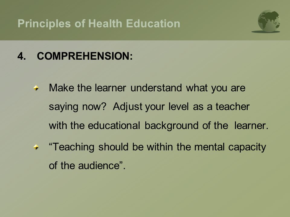 Principles of Health Education 4.COMPREHENSION: Make the learner understand what you are saying now.