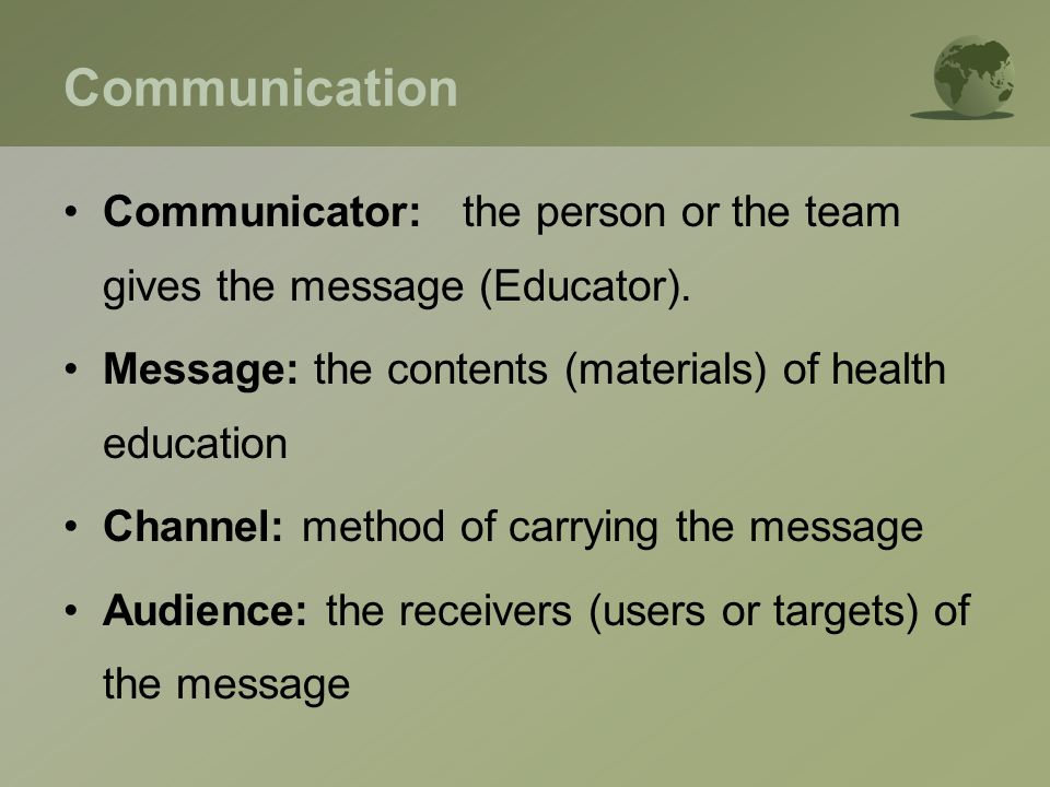 Communication Communicator: the person or the team gives the message (Educator).