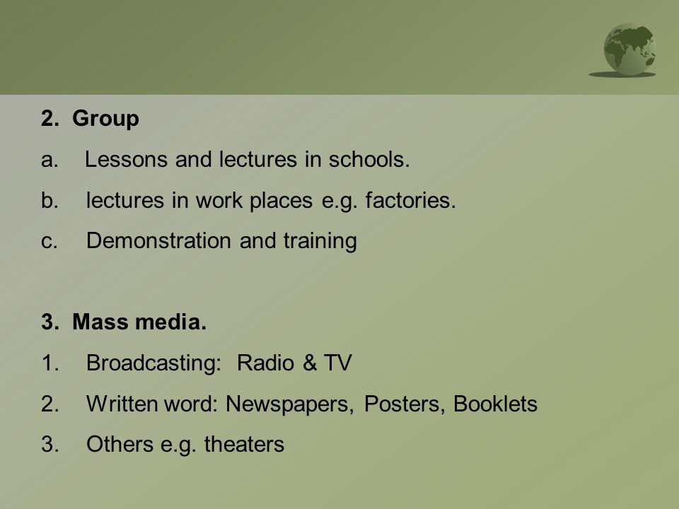 2. Group a. Lessons and lectures in schools. b.lectures in work places e.g.