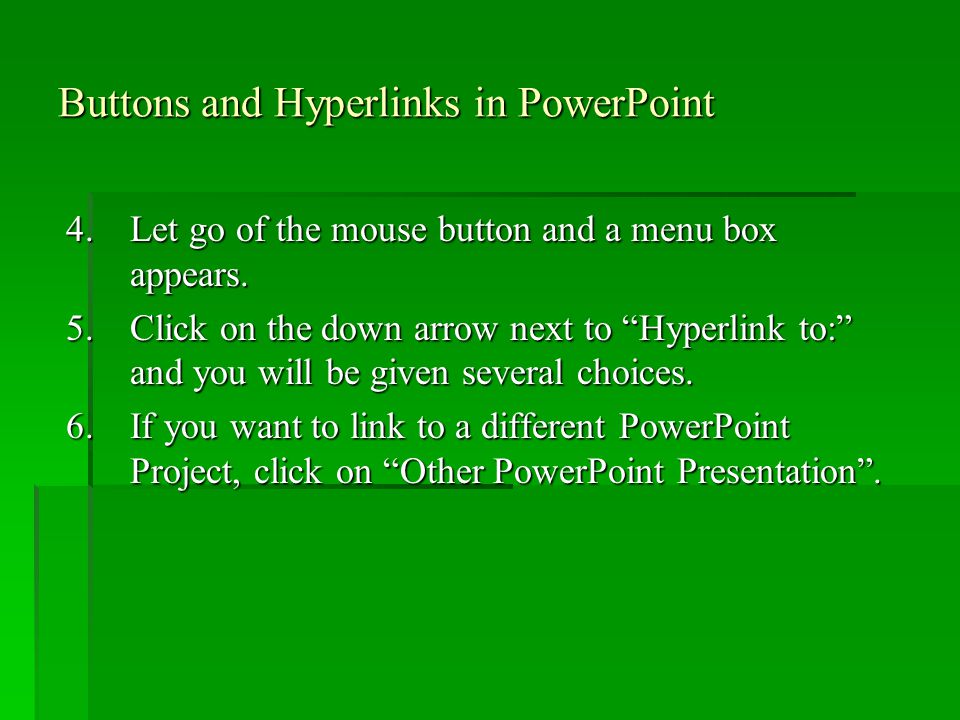 Buttons and Hyperlinks in PowerPoint 4.Let go of the mouse button and a menu box appears.