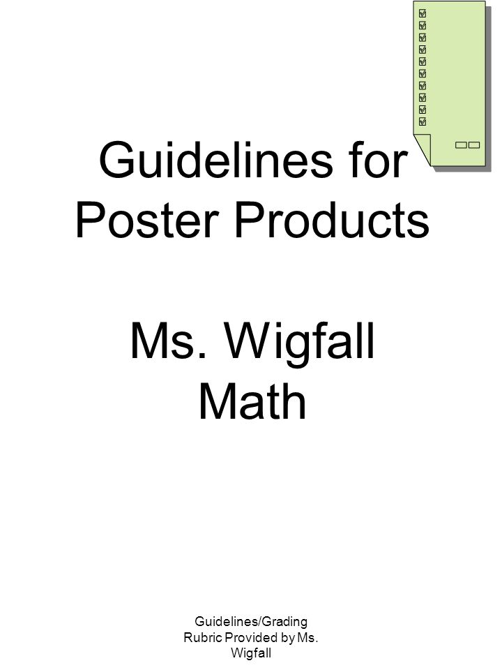 Guidelines/Grading Rubric Provided by Ms. Wigfall Guidelines for Poster Products Ms. Wigfall Math