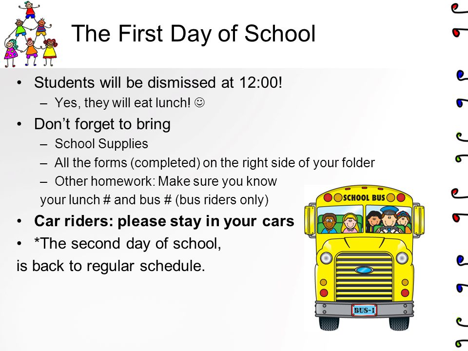 The First Day of School Students will be dismissed at 12:00.