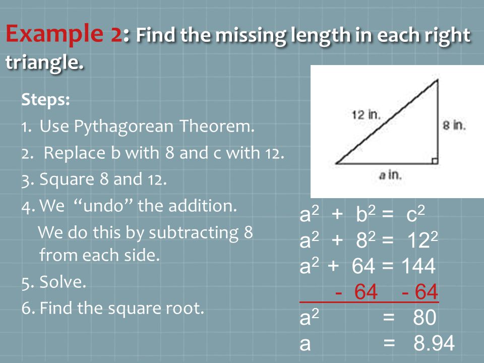 : Find the missing length in each right triangle.