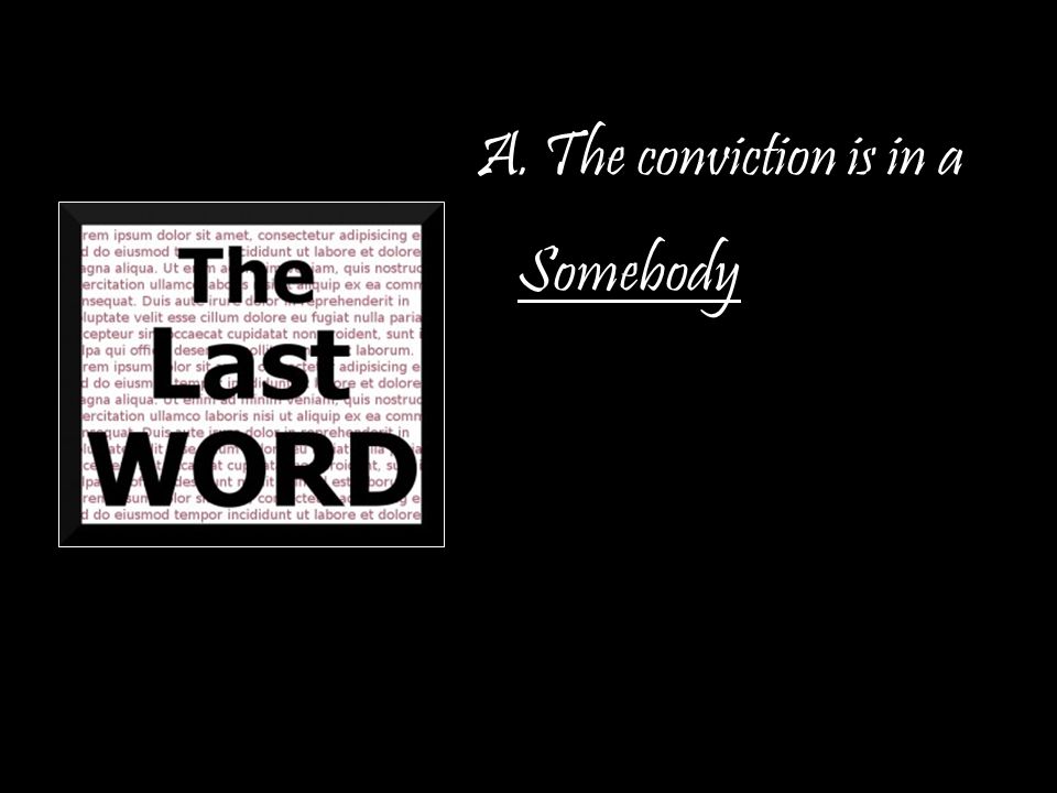 A. The conviction is in a Somebody