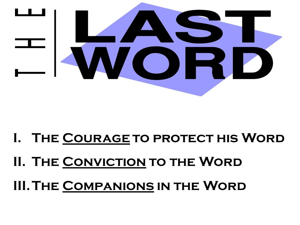 I.The Courage to protect his Word II.The Conviction to the Word III.The Companions in the Word