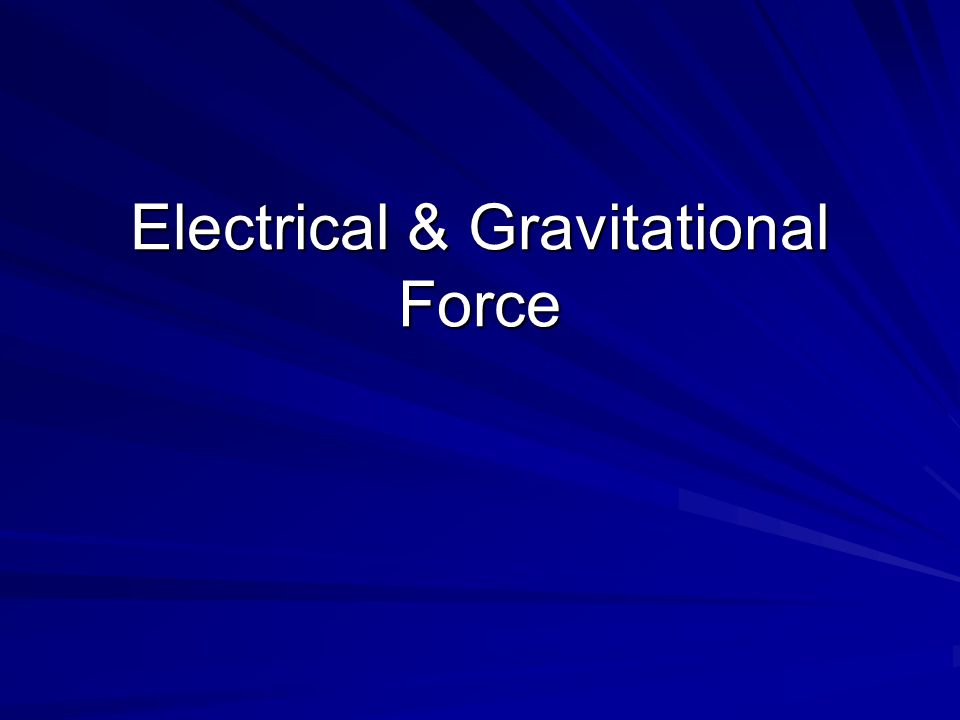 Electrical & Gravitational Force