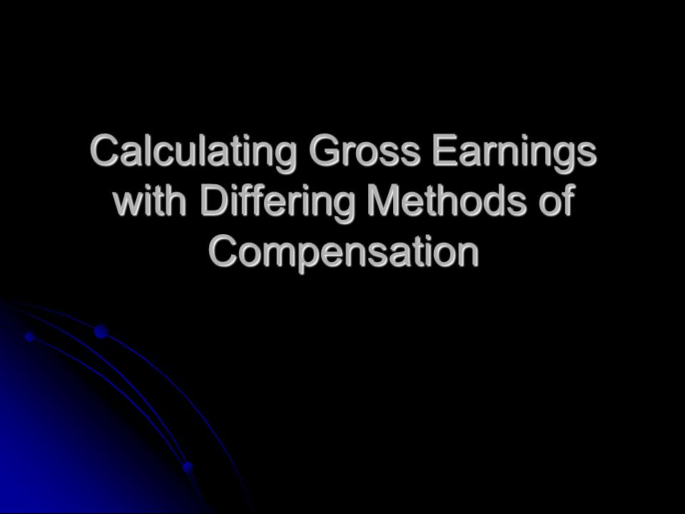 Calculating Gross Earnings with Differing Methods of Compensation