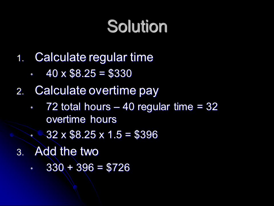 Solution 1. Calculate regular time 40 x $8.25 = $ x $8.25 = $