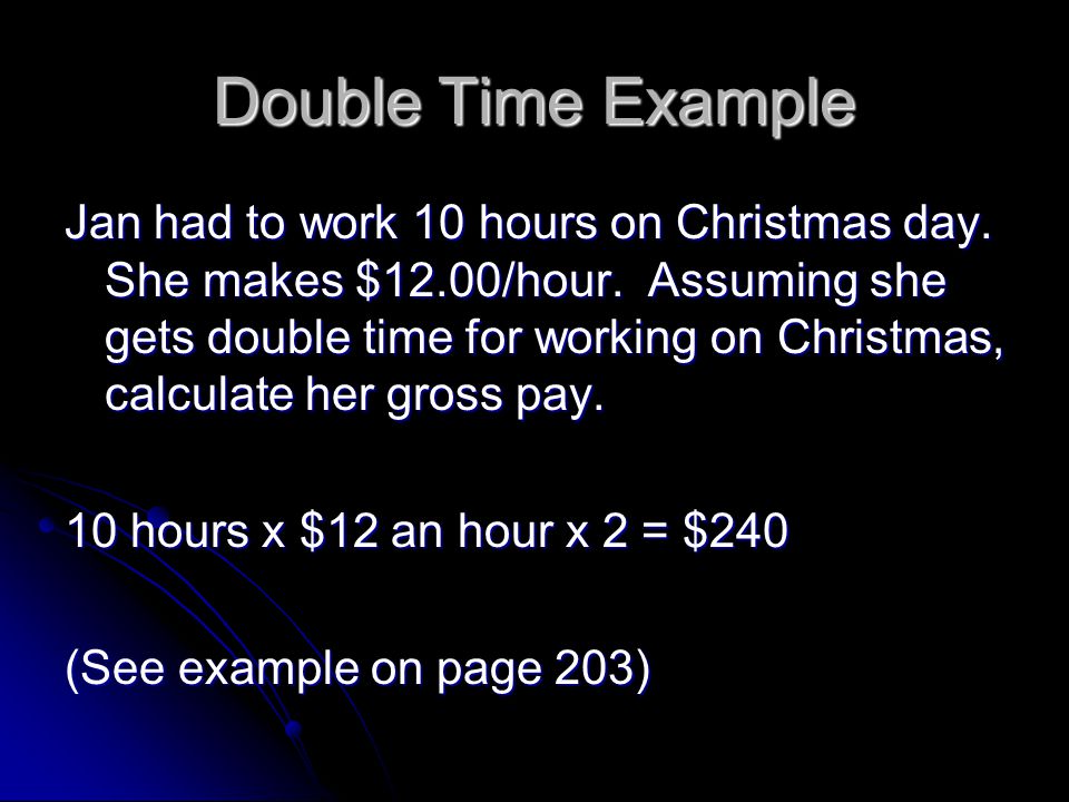 Double Time Example Jan had to work 10 hours on Christmas day.