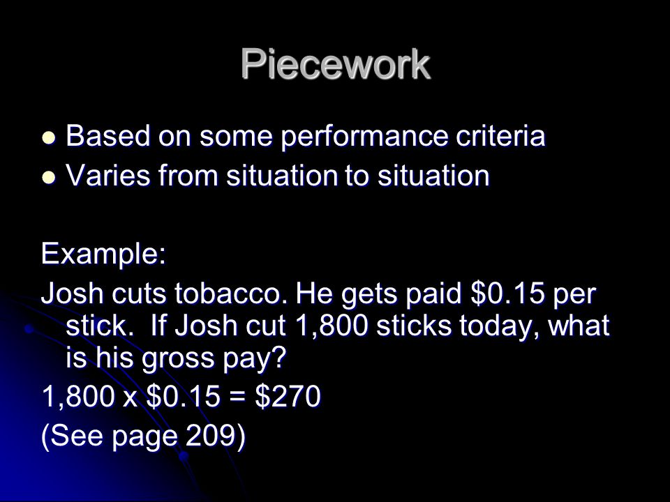 Piecework Based on some performance criteria Based on some performance criteria Varies from situation to situation Varies from situation to situationExample: Josh cuts tobacco.