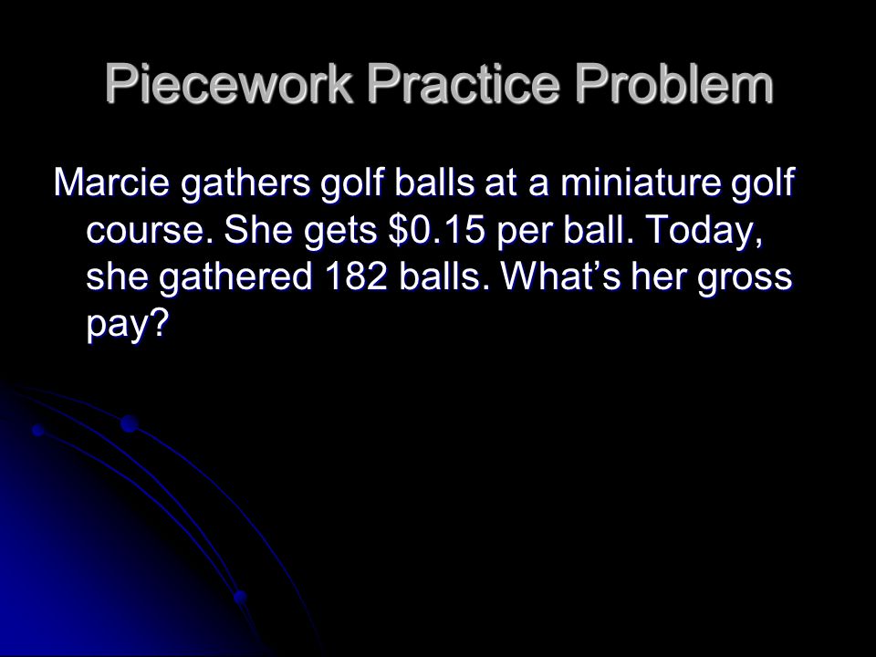 Piecework Practice Problem Marcie gathers golf balls at a miniature golf course.