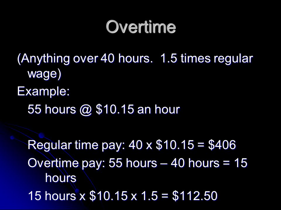 Overtime (Anything over 40 hours.
