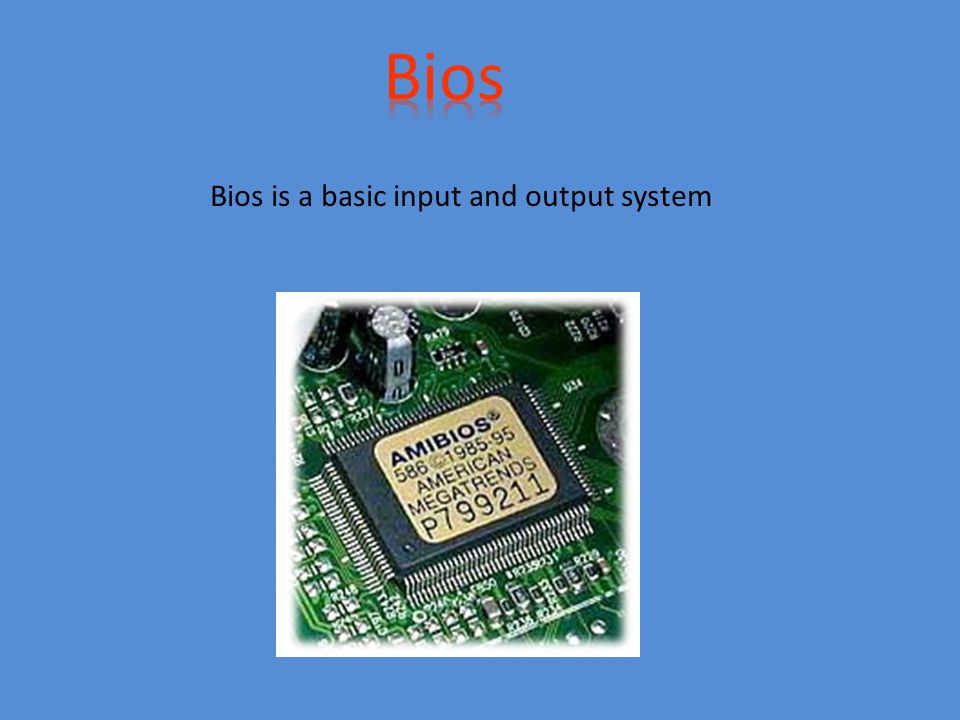 Bios is a basic input and output system