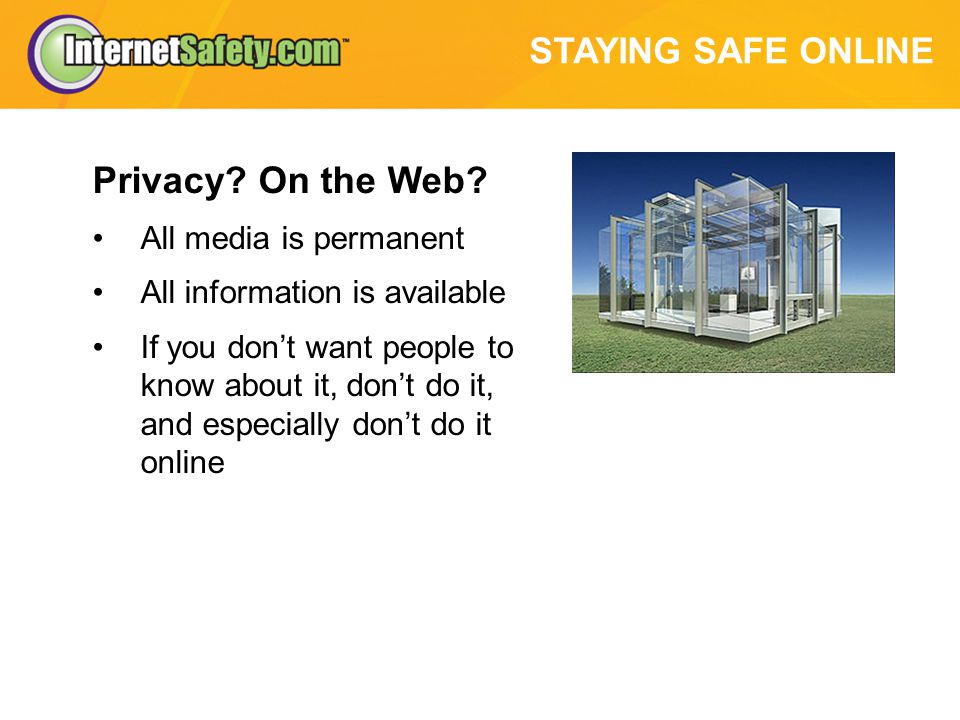 STAYING SAFE ONLINE Privacy. On the Web.