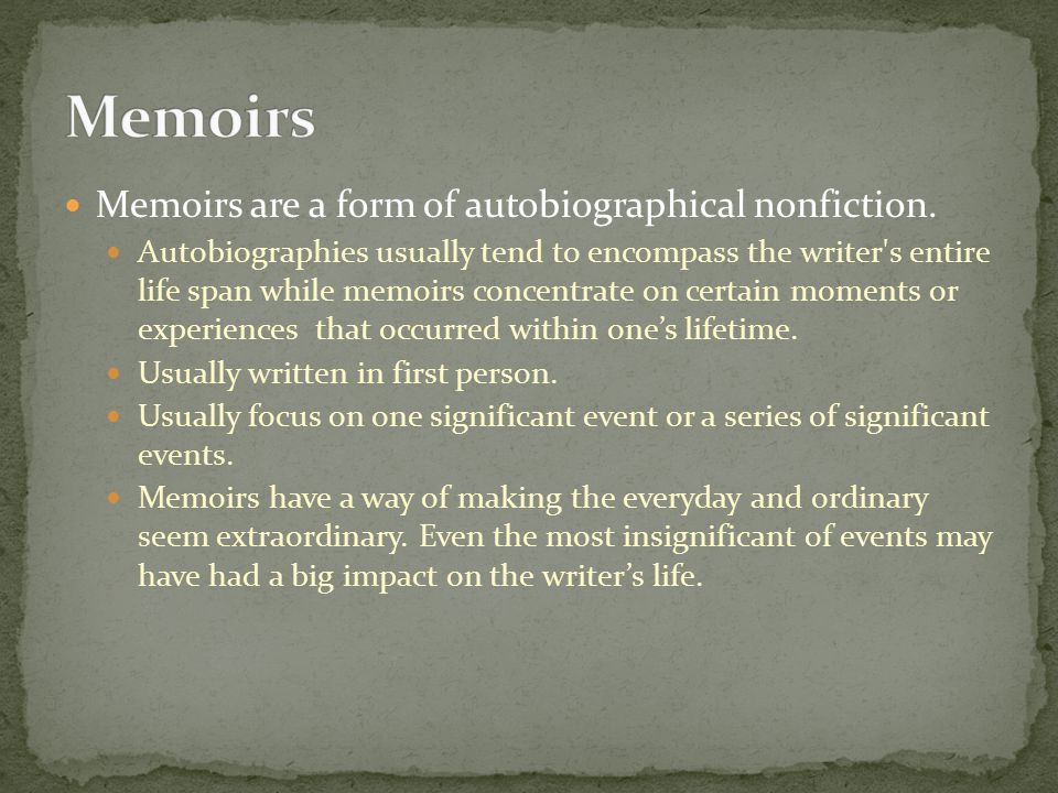 Memoirs are a form of autobiographical nonfiction.