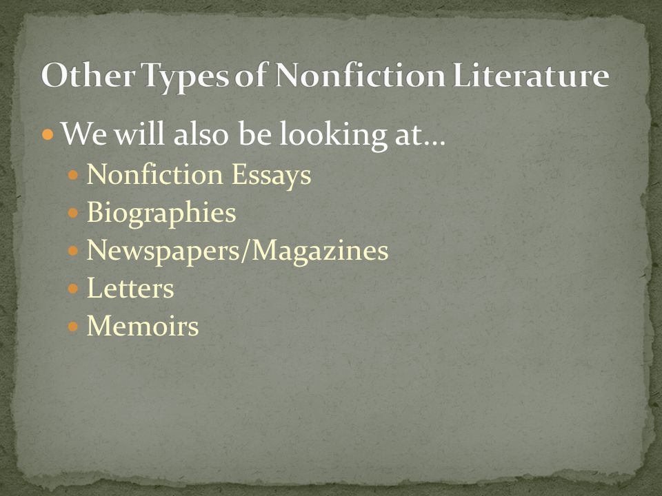 We will also be looking at… Nonfiction Essays Biographies Newspapers/Magazines Letters Memoirs