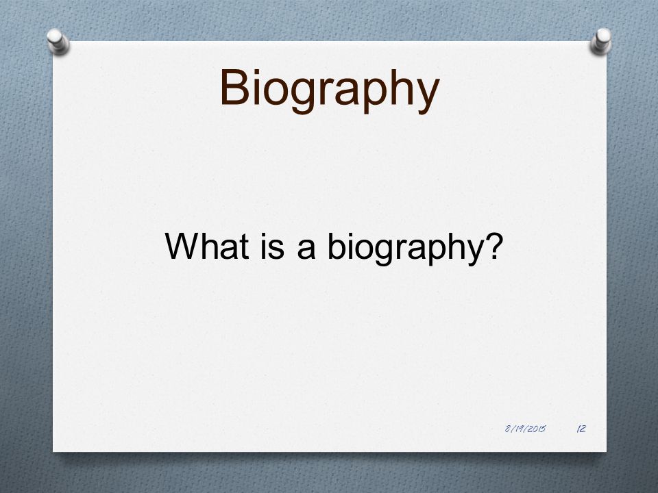 Biography What is a biography 8/19/